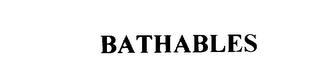 BATHABLES
