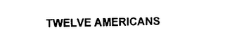 TWELVE AMERICANS
