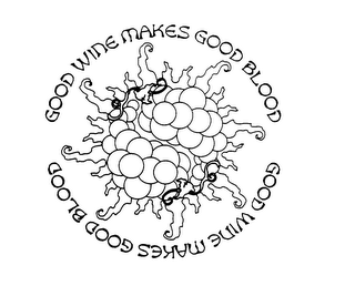 GOOD WINE MAKES GOOD BLOOD