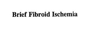 BRIEF FIBROID ISCHEMIA
