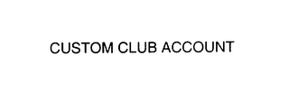 CUSTOM CLUB ACCOUNT