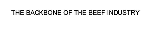 THE BACKBONE OF THE BEEF INDUSTRY