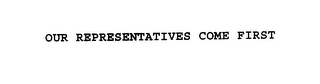 OUR REPRESENTATIVES COME FIRST