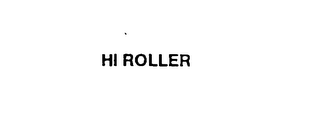 HI ROLLER