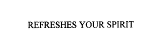REFRESHES YOUR SPIRIT