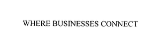 WHERE BUSINESSES CONNECT
