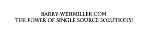BARRY-WEHMILLER.COM THE POWER OF SINGLE SOURCE SOLUTIONS!