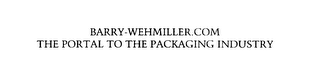 BARRY-WEHMILLER.COM THE PORTAL TO THE PACKAGING INDUSTRY