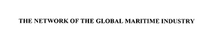 THE NETWORK OF THE GLOBAL MARITIME INDUSTRY