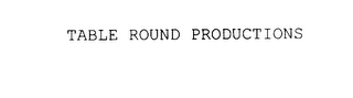 TABLE ROUND PRODUCTIONS
