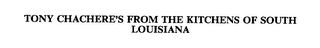 TONY CHACHERE'S FROM THE KITCHENS OF SOUTH LOUISIANA