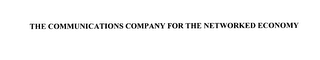 THE COMMUNICATIONS COMPANY FOR THE NETWORKED ECONOMY