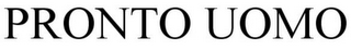 PRONTO UOMO