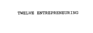 TWELVE ENTREPRENEURING