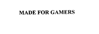 MADE FOR GAMERS