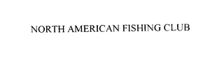 NORTH AMERICAN FISHING CLUB