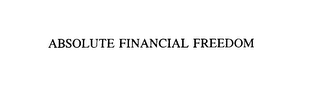 ABSOLUTE FINANCIAL FREEDOM