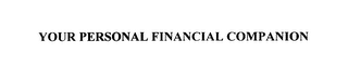 YOUR PERSONAL FINANCIAL COMPANION