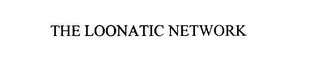 THE LOONATIC NETWORK