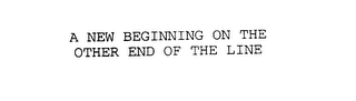 A NEW BEGINNING ON THE OTHER END OF THELINE