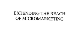 EXTENDING THE REACH OF MICROMARKETING