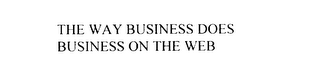 THE WAY BUSINESS DOES BUSINESS ON THE WEB