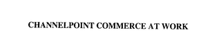 CHANNELPOINT COMMERCE AT WORK