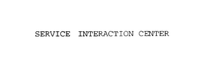 SERVICE INTERACTION CENTER