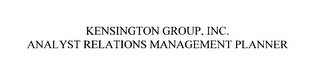 KENSINGTON GROUP, INC.  ANALYST RELATIONS MANAGEMENT PLANNER