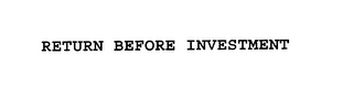 RETURN BEFORE INVESTMENT