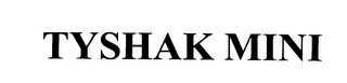 TYSHAK MINI