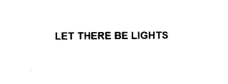 LET THERE BE LIGHTS