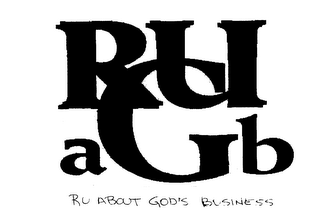 RUAGB RU ABOUT GOD'S BUSINESS