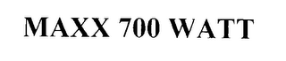 MAXX 700 WATT