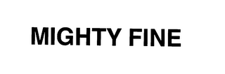 MIGHTY FINE