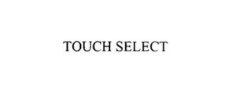 TOUCH SELECT