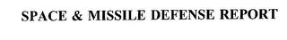 SPACE & MISSILE DEFENSE REPORT