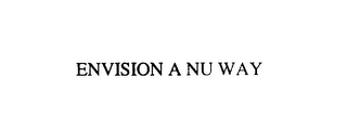 ENVISION A NU WAY