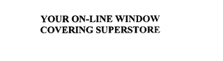 YOUR ON-LINE WINDOW COVERING SUPERSTORE