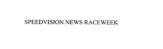 SPEEDVISION NEWS RACEWEEK