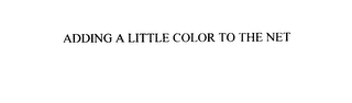 ADDING A LITTLE COLOR TO THE NET