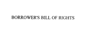 BORROWER'S BILL OF RIGHTS