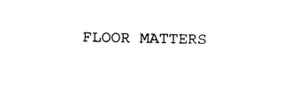 FLOOR MATTERS