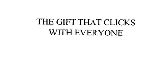 THE GIFT THAT CLICKS WITH EVERYONE