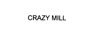CRAZY MILL