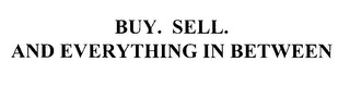 BUY. SELL. AND EVERYTHING IN BETWEEN