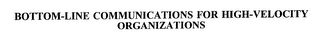 BOTTOM-LINE COMMUNICATIONS FOR HIGH-VELOCITY ORGANIZATIONS