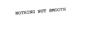 NOTHING BUT SMOOTH