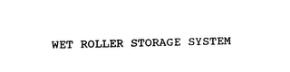 WET ROLLER STORAGE SYSTEM