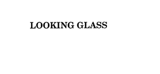 LOOKING GLASS